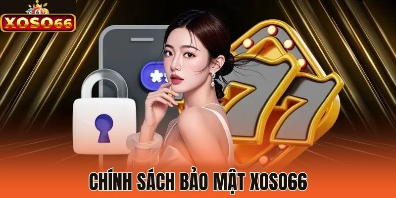 Chính sách bảo mật Xoso66 có ý nghĩa quan trọng