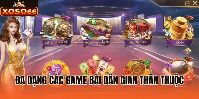 Đa dạng các game bài dân gian thân thuộc