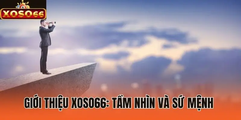 Giới thiệu XOSO66: Tầm nhìn và sứ mệnh