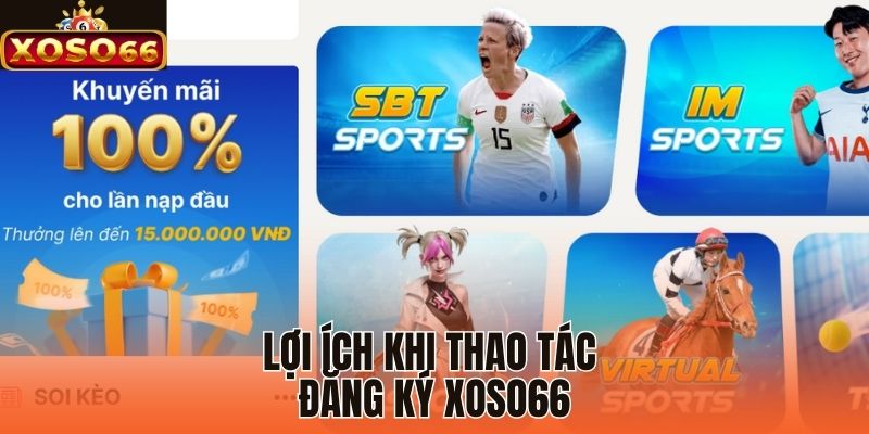 Lợi ích khi thao tác đăng ký Xoso66