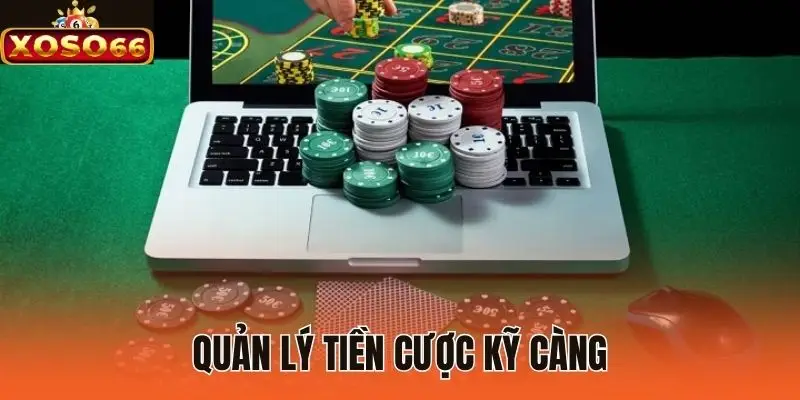 Quản lý tiền cược kỹ càng khi tham gia tranh tài tại casino trực tuyến