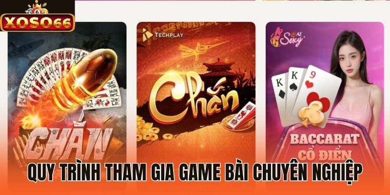Quy trình tham gia game bài chuyên nghiệp