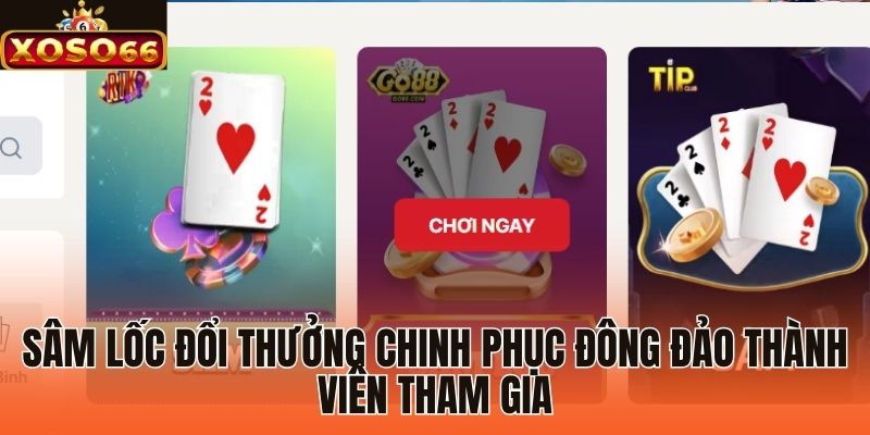 Sâm Lốc đổi thưởng chinh phục đông đảo thành viên tham gia