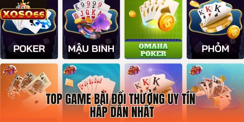 Top game bài đổi thưởng uy tín hấp dẫn nhất